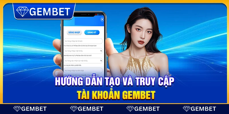 Hướng dẫn tạo và truy cập tài khoản Gembet